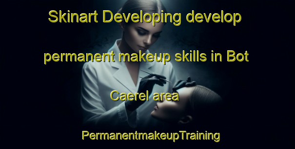 Skinart Developing develop permanent makeup skills in Bot Caerel area | PermanentmakeupTraining | PermanentmakeupClasses | SkinartTraining-France