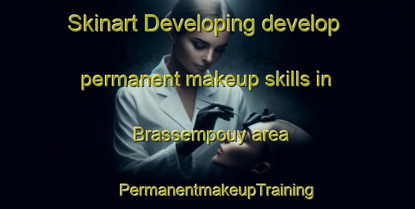 Skinart Developing develop permanent makeup skills in Brassempouy area | #PermanentmakeupTraining #PermanentmakeupClasses #SkinartTraining-France