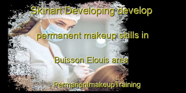 Skinart Developing develop permanent makeup skills in Buisson Elouis area | #PermanentmakeupTraining #PermanentmakeupClasses #SkinartTraining-France