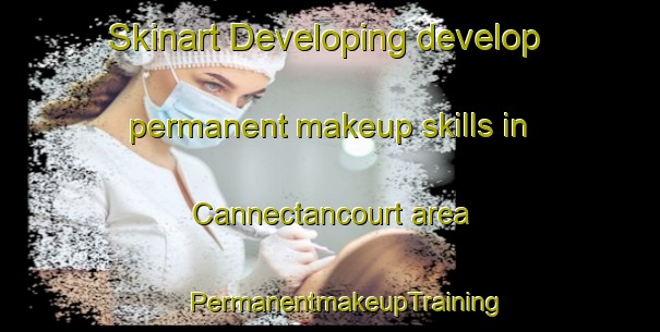 Skinart Developing develop permanent makeup skills in Cannectancourt area | #PermanentmakeupTraining #PermanentmakeupClasses #SkinartTraining-France