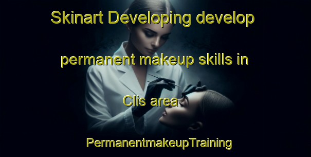 Skinart Developing develop permanent makeup skills in Clis area | PermanentmakeupTraining | PermanentmakeupClasses | SkinartTraining-France
