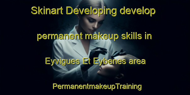 Skinart Developing develop permanent makeup skills in Eyvigues Et Eybenes area | PermanentmakeupTraining | PermanentmakeupClasses | SkinartTraining-France
