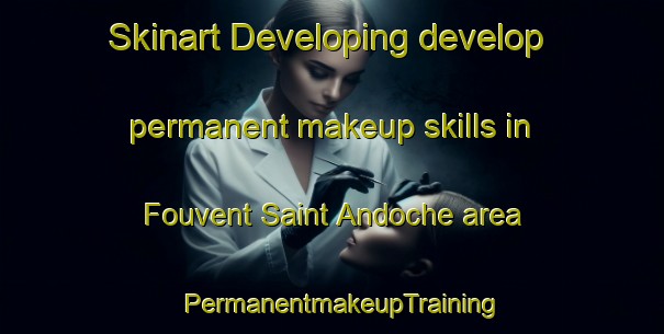 Skinart Developing develop permanent makeup skills in Fouvent Saint Andoche area | PermanentmakeupTraining | PermanentmakeupClasses | SkinartTraining-France