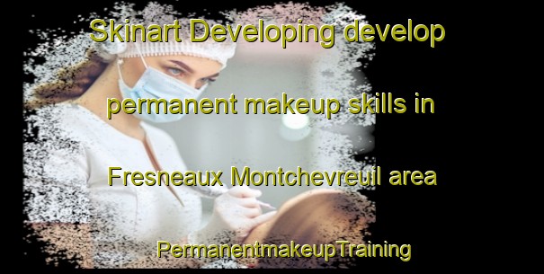 Skinart Developing develop permanent makeup skills in Fresneaux Montchevreuil area | #PermanentmakeupTraining #PermanentmakeupClasses #SkinartTraining-France