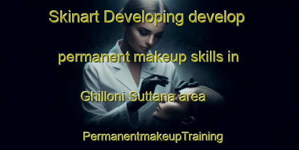 Skinart Developing develop permanent makeup skills in Ghilloni Suttana area | PermanentmakeupTraining | PermanentmakeupClasses | SkinartTraining-France