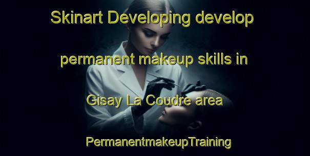 Skinart Developing develop permanent makeup skills in Gisay La Coudre area | PermanentmakeupTraining | PermanentmakeupClasses | SkinartTraining-France