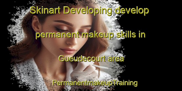 Skinart Developing develop permanent makeup skills in Gueudecourt area | #PermanentmakeupTraining #PermanentmakeupClasses #SkinartTraining-France