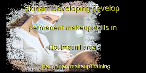 Skinart Developing develop permanent makeup skills in Houlmesnil area | #PermanentmakeupTraining #PermanentmakeupClasses #SkinartTraining-France