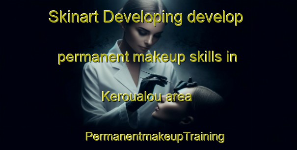 Skinart Developing develop permanent makeup skills in Keroualou area | #PermanentmakeupTraining #PermanentmakeupClasses #SkinartTraining-France