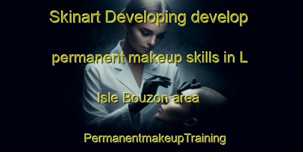 Skinart Developing develop permanent makeup skills in L Isle Bouzon area | PermanentmakeupTraining | PermanentmakeupClasses | SkinartTraining-France