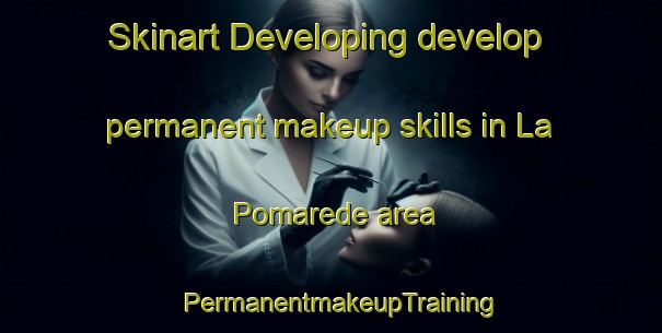 Skinart Developing develop permanent makeup skills in La Pomarede area | PermanentmakeupTraining | PermanentmakeupClasses | SkinartTraining-France