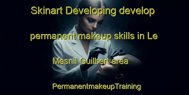 Skinart Developing develop permanent makeup skills in Le Mesnil Guilbert area | PermanentmakeupTraining | PermanentmakeupClasses | SkinartTraining-France