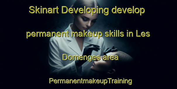 Skinart Developing develop permanent makeup skills in Les Domenges area | PermanentmakeupTraining | PermanentmakeupClasses | SkinartTraining-France