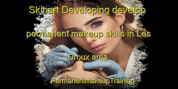 Skinart Developing develop permanent makeup skills in Les Droux area | #PermanentmakeupTraining #PermanentmakeupClasses #SkinartTraining-France