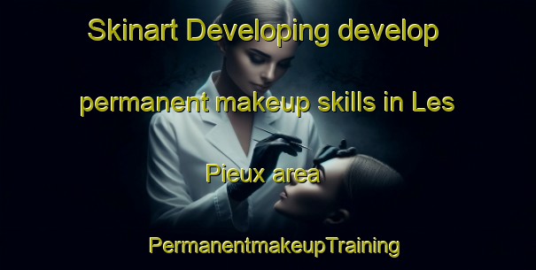 Skinart Developing develop permanent makeup skills in Les Pieux area | PermanentmakeupTraining | PermanentmakeupClasses | SkinartTraining-France