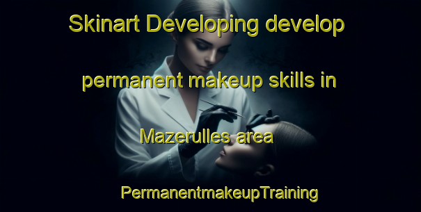 Skinart Developing develop permanent makeup skills in Mazerulles area | #PermanentmakeupTraining #PermanentmakeupClasses #SkinartTraining-France