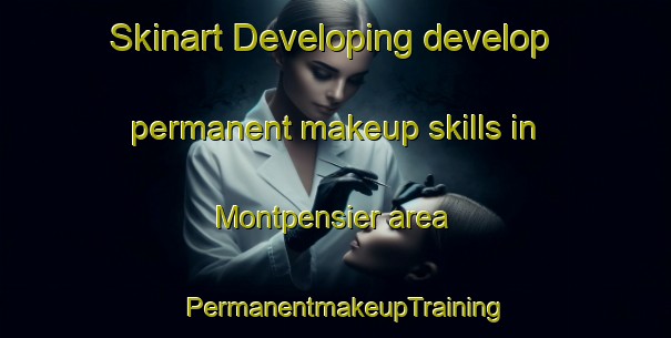Skinart Developing develop permanent makeup skills in Montpensier area | PermanentmakeupTraining | PermanentmakeupClasses | SkinartTraining-France