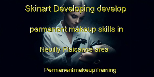 Skinart Developing develop permanent makeup skills in Neuilly Plaisance area | #PermanentmakeupTraining #PermanentmakeupClasses #SkinartTraining-France