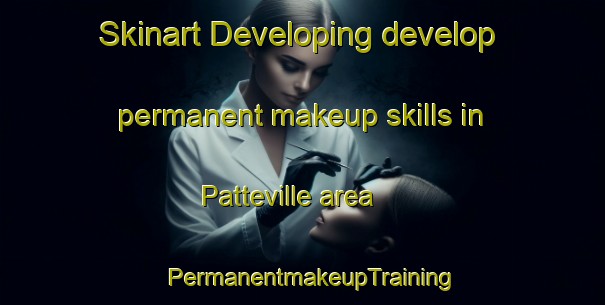 Skinart Developing develop permanent makeup skills in Patteville area | PermanentmakeupTraining | PermanentmakeupClasses | SkinartTraining-France