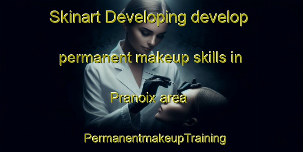 Skinart Developing develop permanent makeup skills in Pranoix area | PermanentmakeupTraining | PermanentmakeupClasses | SkinartTraining-France