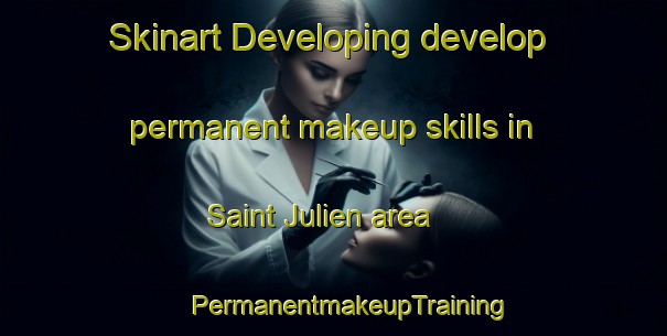 Skinart Developing develop permanent makeup skills in Saint Julien area | #PermanentmakeupTraining #PermanentmakeupClasses #SkinartTraining-France