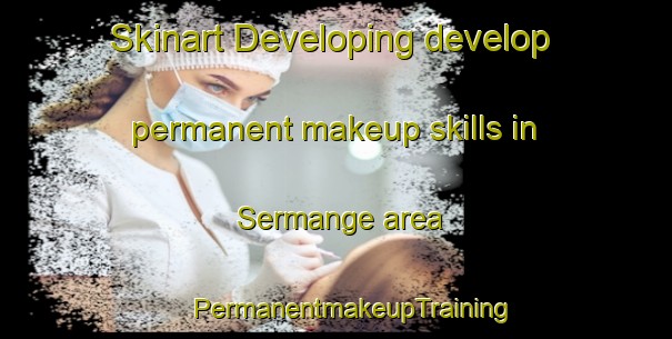 Skinart Developing develop permanent makeup skills in Sermange area | #PermanentmakeupTraining #PermanentmakeupClasses #SkinartTraining-France