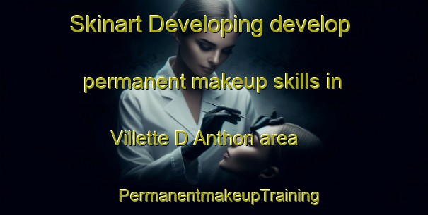 Skinart Developing develop permanent makeup skills in Villette D Anthon area | PermanentmakeupTraining | PermanentmakeupClasses | SkinartTraining-France