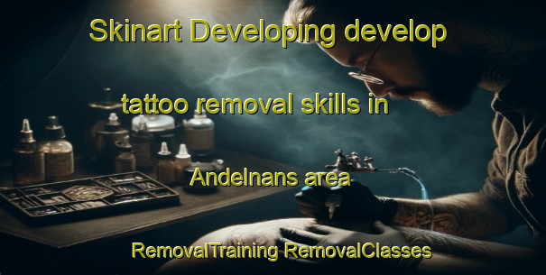 Skinart Developing develop tattoo removal skills in Andelnans area | #RemovalTraining #RemovalClasses #SkinartTraining-France