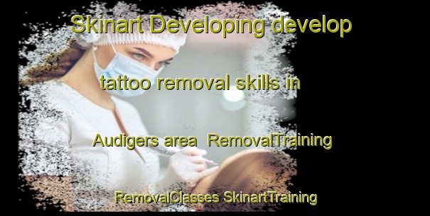 Skinart Developing develop tattoo removal skills in Audigers area | #RemovalTraining #RemovalClasses #SkinartTraining-France