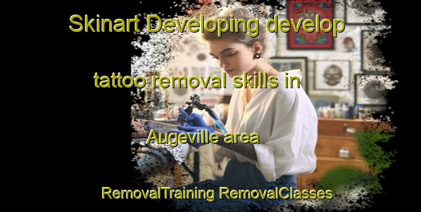 Skinart Developing develop tattoo removal skills in Augeville area | #RemovalTraining #RemovalClasses #SkinartTraining-France