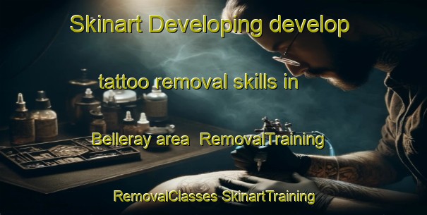 Skinart Developing develop tattoo removal skills in Belleray area | #RemovalTraining #RemovalClasses #SkinartTraining-France