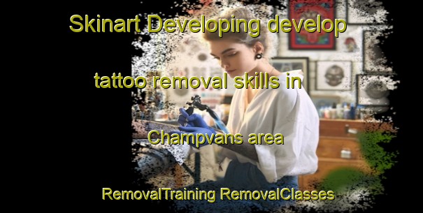 Skinart Developing develop tattoo removal skills in Champvans area | #RemovalTraining #RemovalClasses #SkinartTraining-France