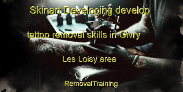 Skinart Developing develop tattoo removal skills in Givry Les Loisy area | RemovalTraining | RemovalClasses | SkinartTraining-France