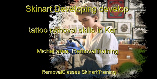 Skinart Developing develop tattoo removal skills in Ker Michel area | #RemovalTraining #RemovalClasses #SkinartTraining-France