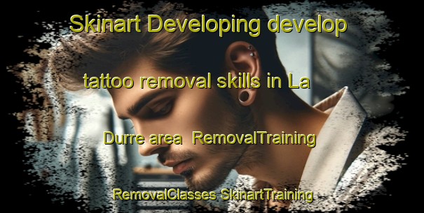 Skinart Developing develop tattoo removal skills in La Durre area | #RemovalTraining #RemovalClasses #SkinartTraining-France