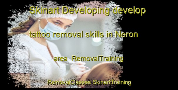 Skinart Developing develop tattoo removal skills in Neron area | #RemovalTraining #RemovalClasses #SkinartTraining-France