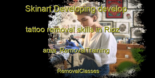 Skinart Developing develop tattoo removal skills in Rioz area | RemovalTraining | RemovalClasses | SkinartTraining-France