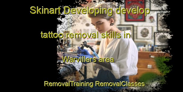 Skinart Developing develop tattoo removal skills in Warvillers area | #RemovalTraining #RemovalClasses #SkinartTraining-France