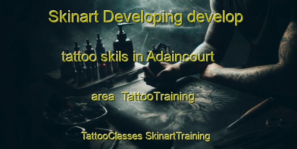 Skinart Developing develop tattoo skils in Adaincourt area | #TattooTraining #TattooClasses #SkinartTraining-France