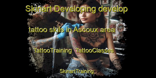 Skinart Developing develop tattoo skils in Ascoux area | TattooTraining | TattooClasses | SkinartTraining-France