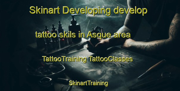 Skinart Developing develop tattoo skils in Asque area | #TattooTraining #TattooClasses #SkinartTraining-France