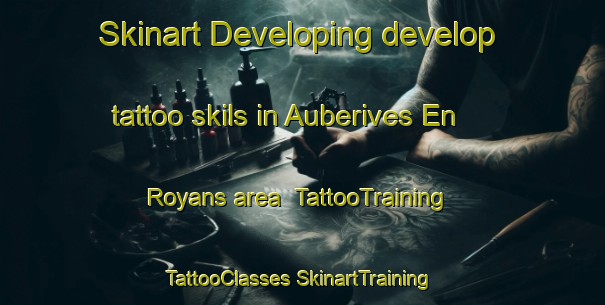 Skinart Developing develop tattoo skils in Auberives En Royans area | #TattooTraining #TattooClasses #SkinartTraining-France