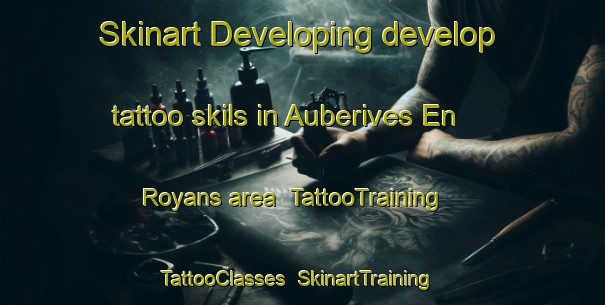 Skinart Developing develop tattoo skils in Auberives En Royans area | TattooTraining | TattooClasses | SkinartTraining-France