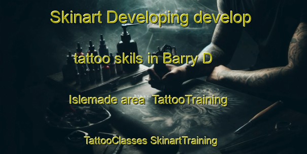 Skinart Developing develop tattoo skils in Barry D Islemade area | #TattooTraining #TattooClasses #SkinartTraining-France