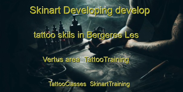 Skinart Developing develop tattoo skils in Bergeres Les Vertus area | TattooTraining | TattooClasses | SkinartTraining-France