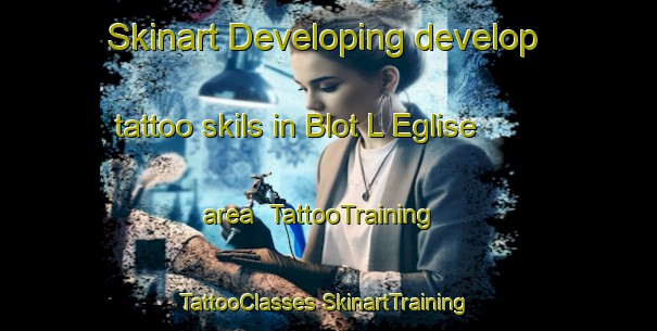 Skinart Developing develop tattoo skils in Blot L Eglise area | #TattooTraining #TattooClasses #SkinartTraining-France