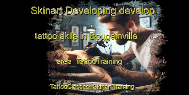 Skinart Developing develop tattoo skils in Bougainville area | TattooTraining | TattooClasses | SkinartTraining-France