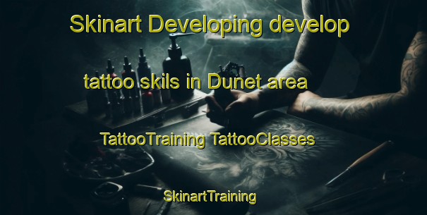 Skinart Developing develop tattoo skils in Dunet area | #TattooTraining #TattooClasses #SkinartTraining-France