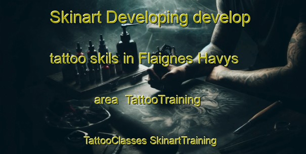 Skinart Developing develop tattoo skils in Flaignes Havys area | #TattooTraining #TattooClasses #SkinartTraining-France