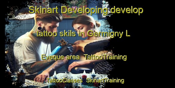 Skinart Developing develop tattoo skils in Germigny L Eveque area | TattooTraining | TattooClasses | SkinartTraining-France
